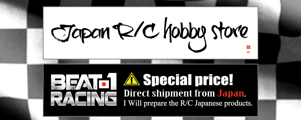 Japan R/C hobby store BEAT 1 RACING Special price! Direct shipment from Japan. I Will prepare the R/C Japanese products.